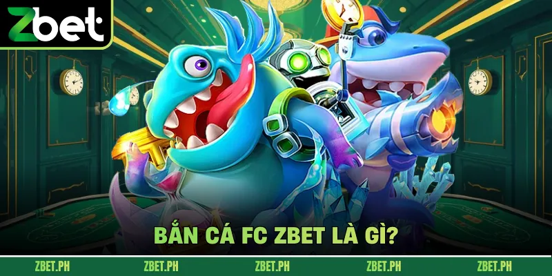 Bắn cá FC zbet là gì? 