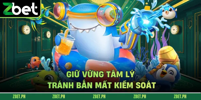 Giữ vững tâm lý, tránh bắn mất kiểm soát