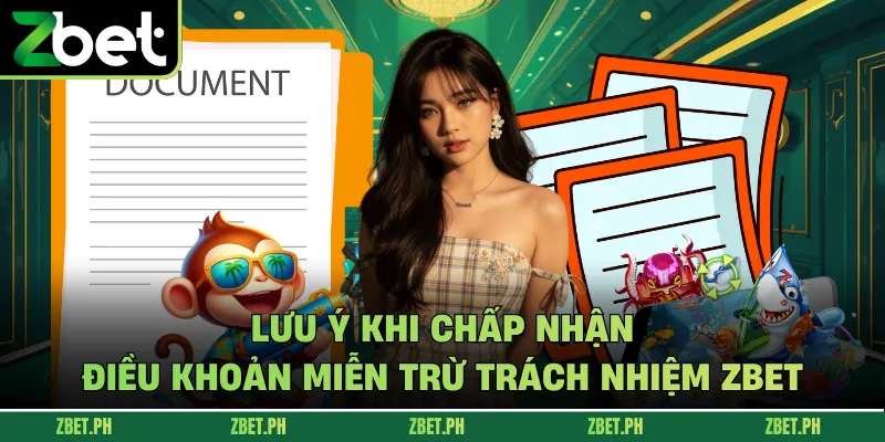 Lưu ý khi chấp nhận điều khoản miễn trừ trách nhiệm zbet
