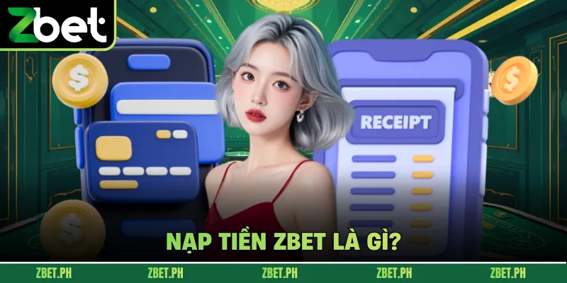 Nạp tiền zbet là gì?