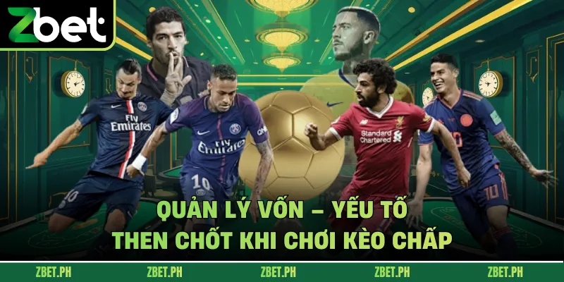 Quản lý vốn – yếu tố then chốt khi chơi kèo chấp