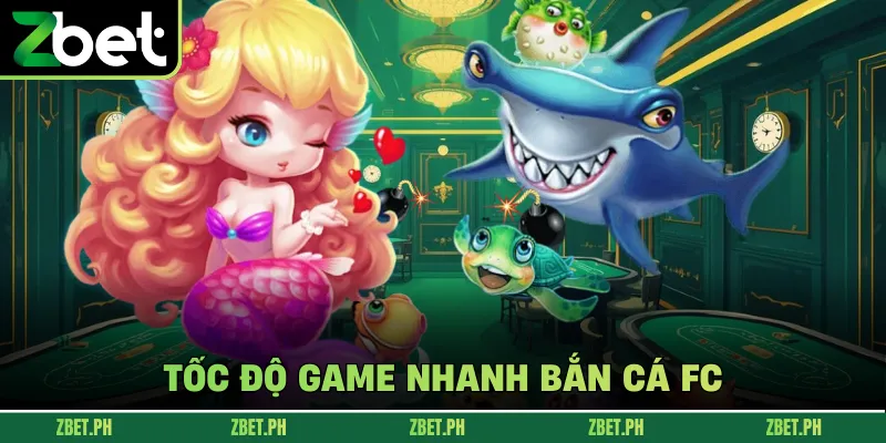 Tốc độ game nhanh bắn cá FC