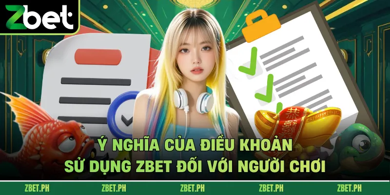 Ý nghĩa của điều khoản sử dụng zbet đối với người chơi